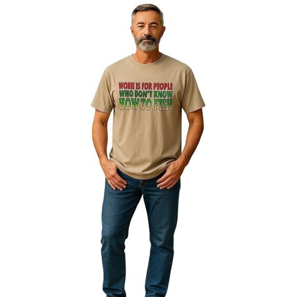 WORK IS FOR PEOPLE WHO DON’T KNOW HOW TO FISH Men's Crew Neck  T-shirt - 2XL - Picture 1 of 12